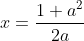 x=\frac{1+a^{2}}{2a}